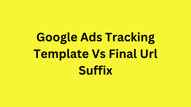 Tracking Template vs Final URL Suffix in Google Ads