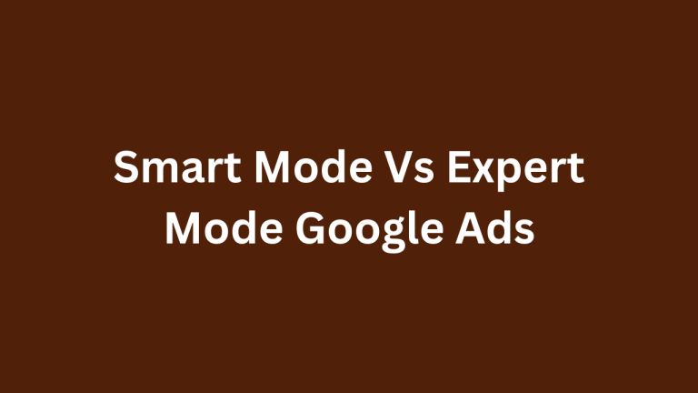 Smart Mode vs Expert Mode in Google Ads
