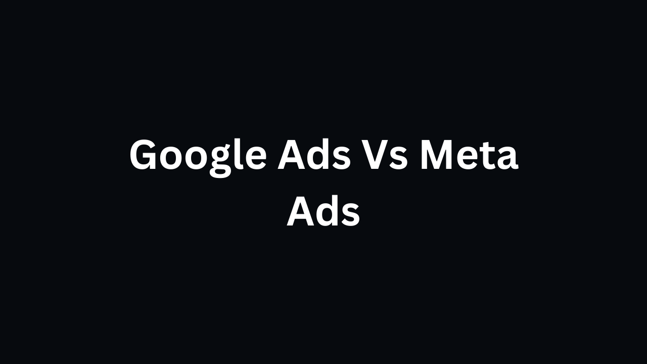 Google Ads Vs Meta Ads