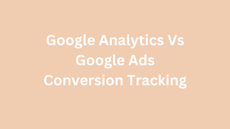 Google Analytics vs Google Ads Conversion Tracking