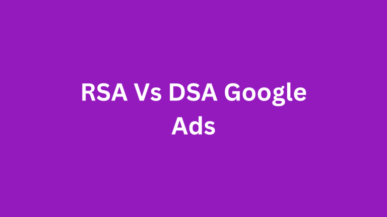 Responsive Search Ads (RSA) Vs Dynamic Search Ads (DSA)