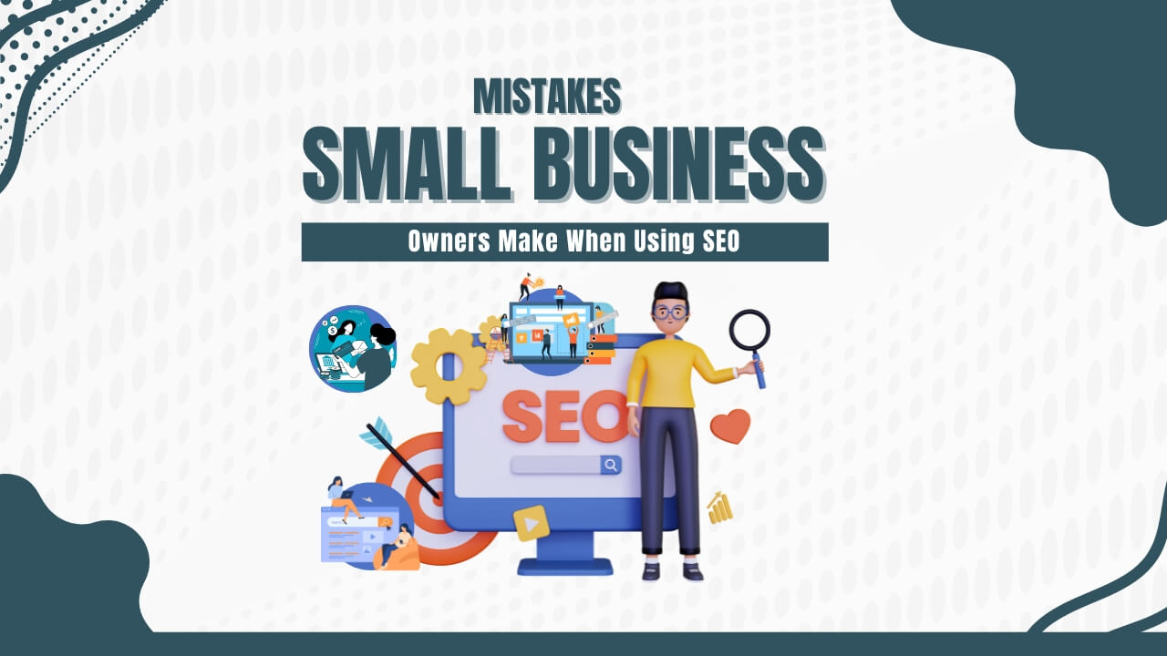 Mistakes Small Business Owners Make When Using SEO