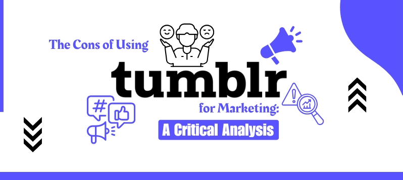 The Cons of Using Tumblr for Marketing A Critical Analysis